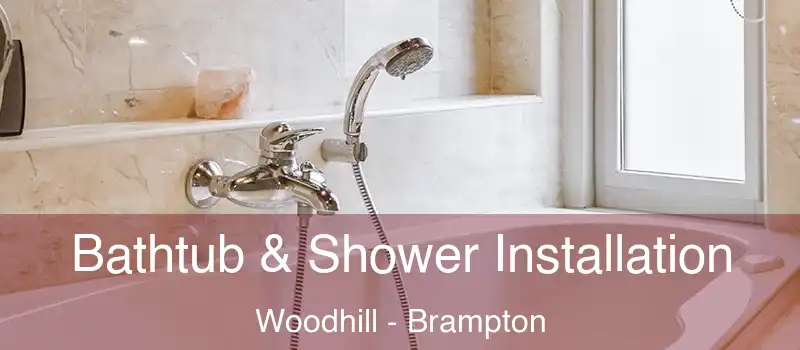  Bathtub & Shower Installation Woodhill - Brampton