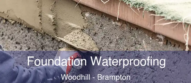  Foundation Waterproofing Woodhill - Brampton