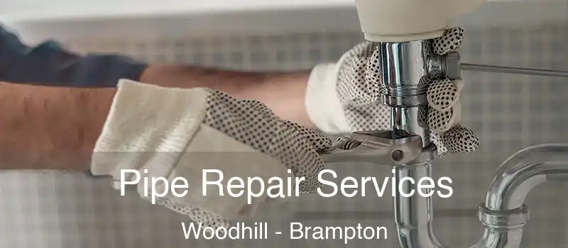  Pipe Repair Services Woodhill - Brampton
