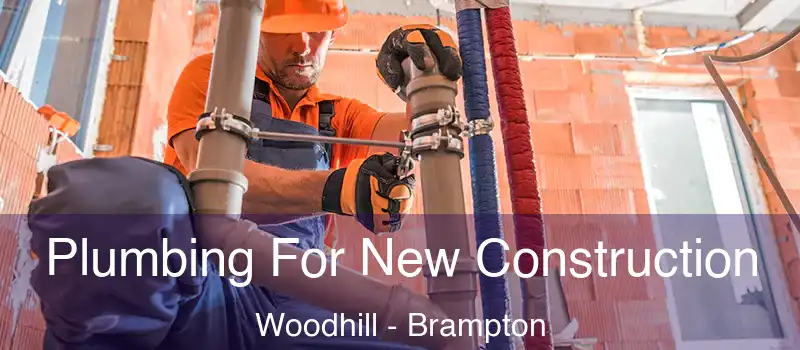  Plumbing For New Construction Woodhill - Brampton