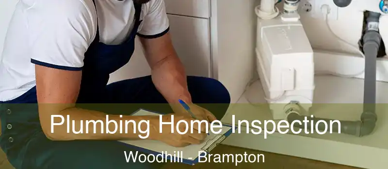  Plumbing Home Inspection Woodhill - Brampton