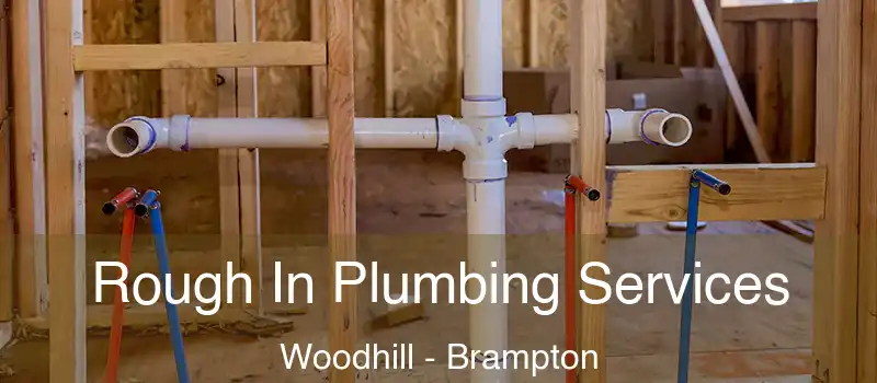  Rough In Plumbing Services Woodhill - Brampton